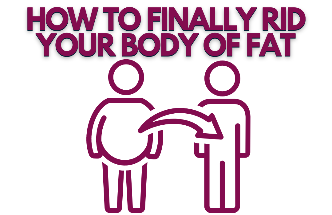How to Finally Rid Your Body of Fat