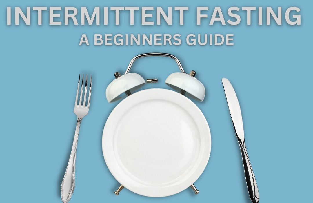 Intermittent Fasting - A Beginner’s Guide